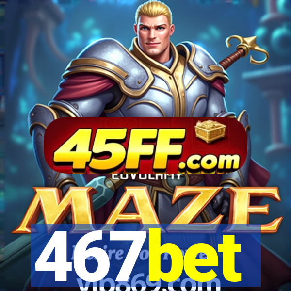 467bet