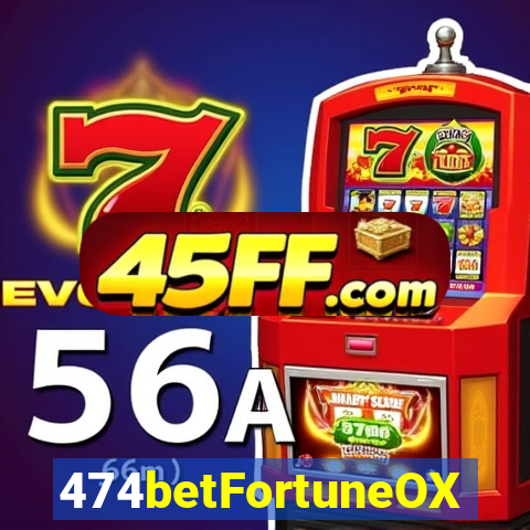 474betFortuneOX