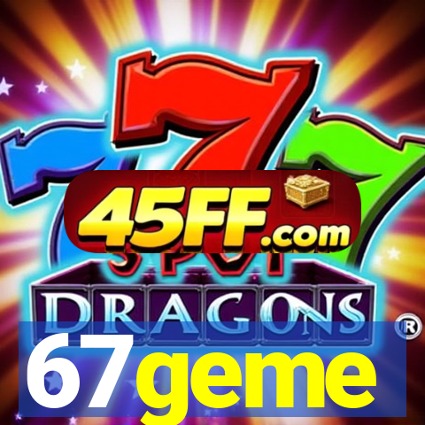 67geme