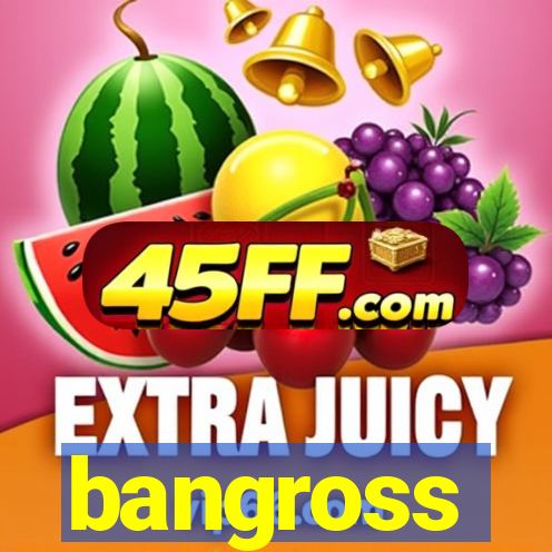 bangross