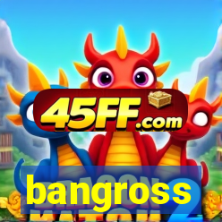bangross