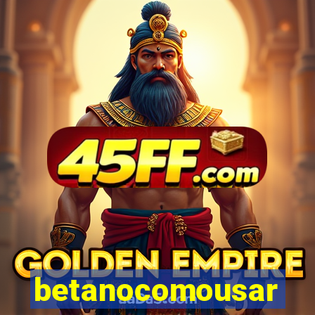 betanocomousar