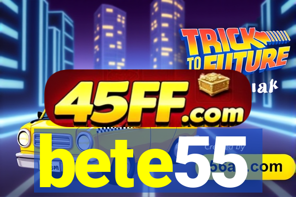 bete55