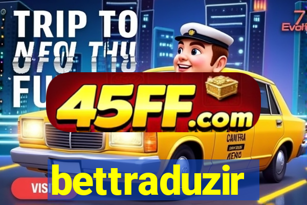 bettraduzir