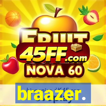 braazer.