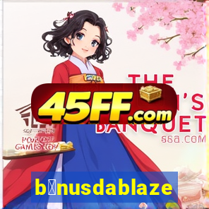 b么nusdablaze