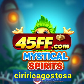 ciriricagostosa