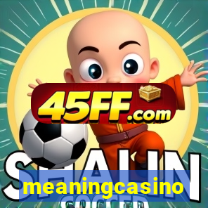 meaningcasino