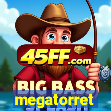 megatorret