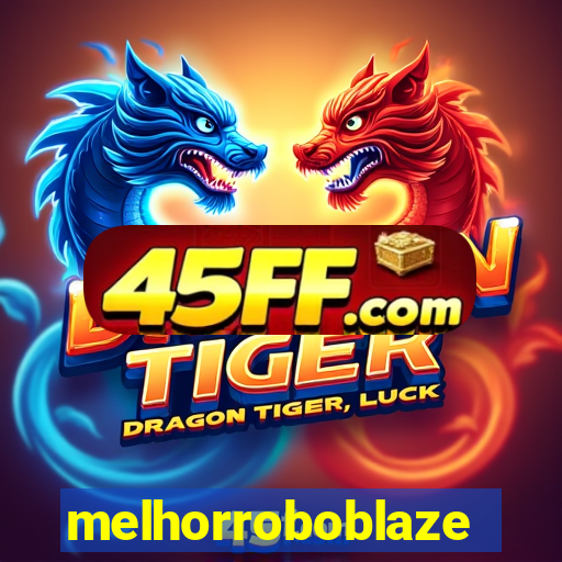 melhorroboblaze