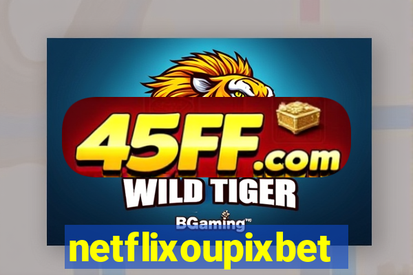 netflixoupixbet