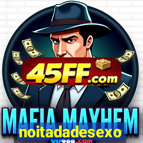noitadadesexo