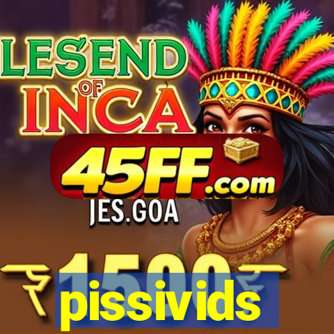 pissivids
