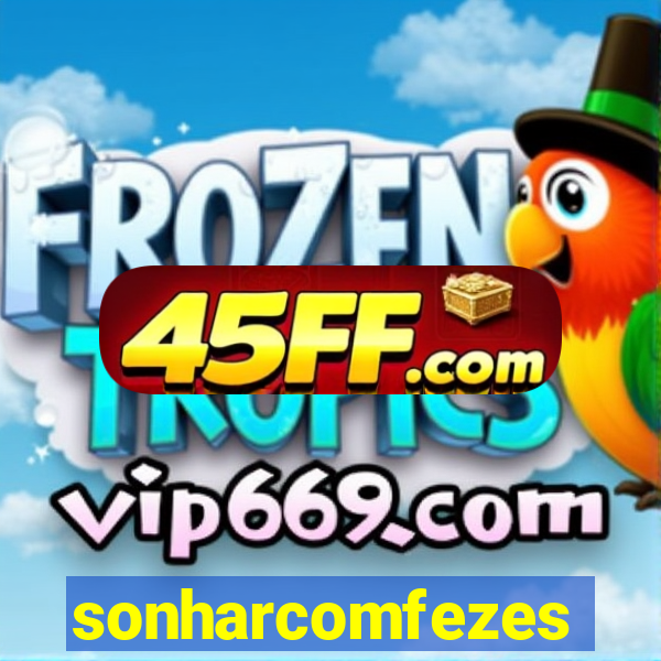 sonharcomfezes